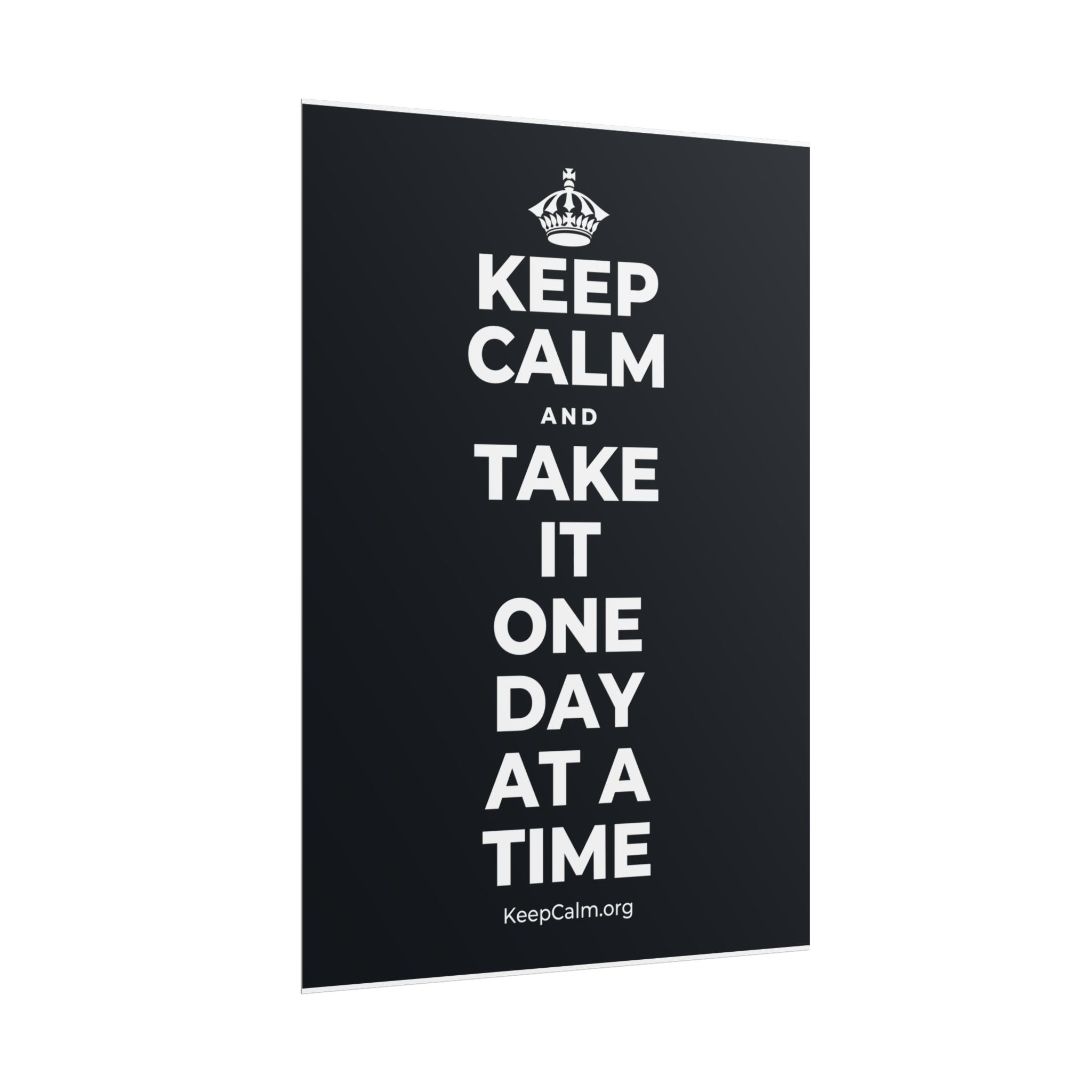 KEEP CALM AND TAKE IT ONE DAY AT A TIME Poster (Dark)