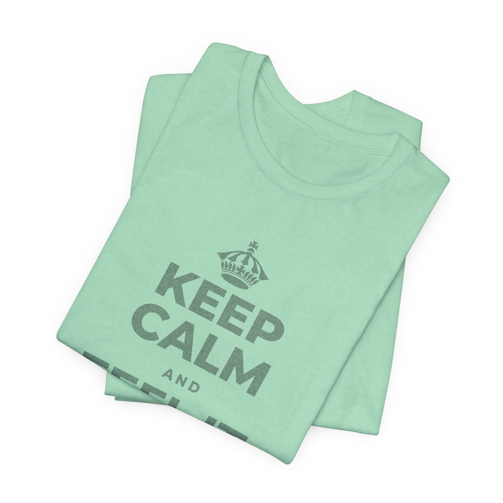 KEEP CALM AND FEEL IT, NOT FEED IT T-Shirt (Baby Blue–Silver)