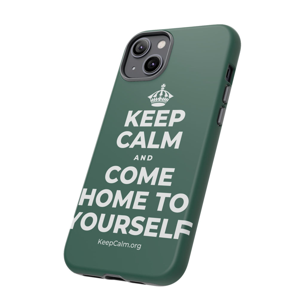KEEP CALM AND COME HOME TO YOURSELF Phone Case