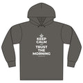 KEEP CALM AND TRUST THE MORNING Organic Hoodie Tee