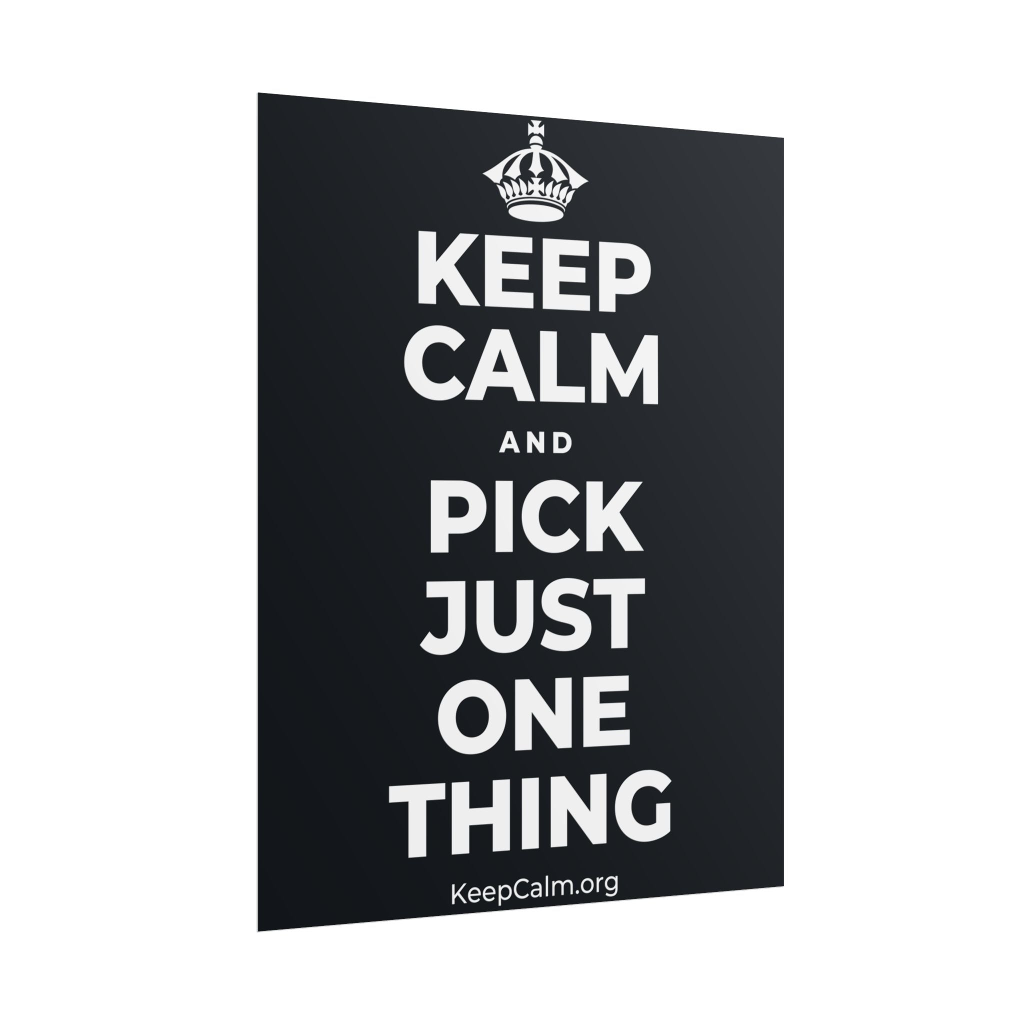 KEEP CALM AND PICK JUST ONE THING Poster (Dark)