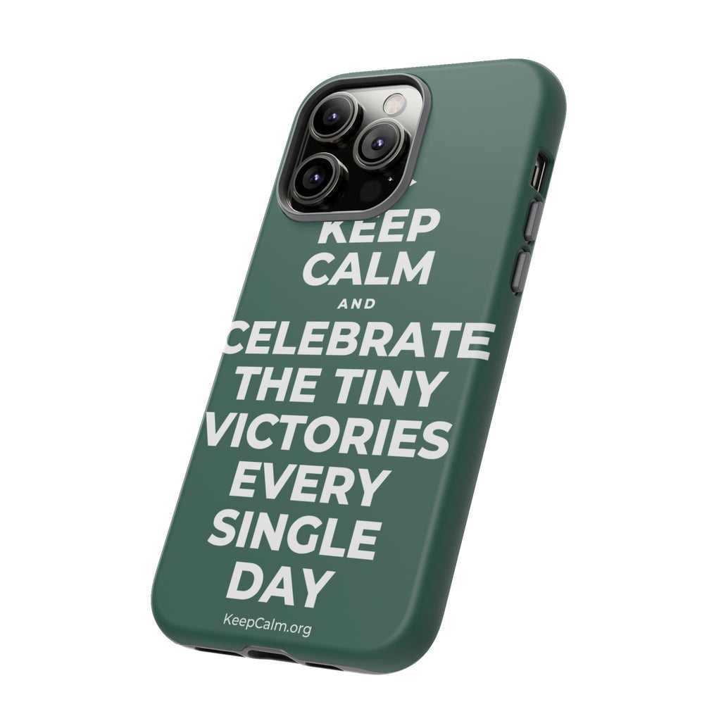KEEP CALM AND CELEBRATE THE TINY VICTORIES EVERY SINGLE DAY Phone Case