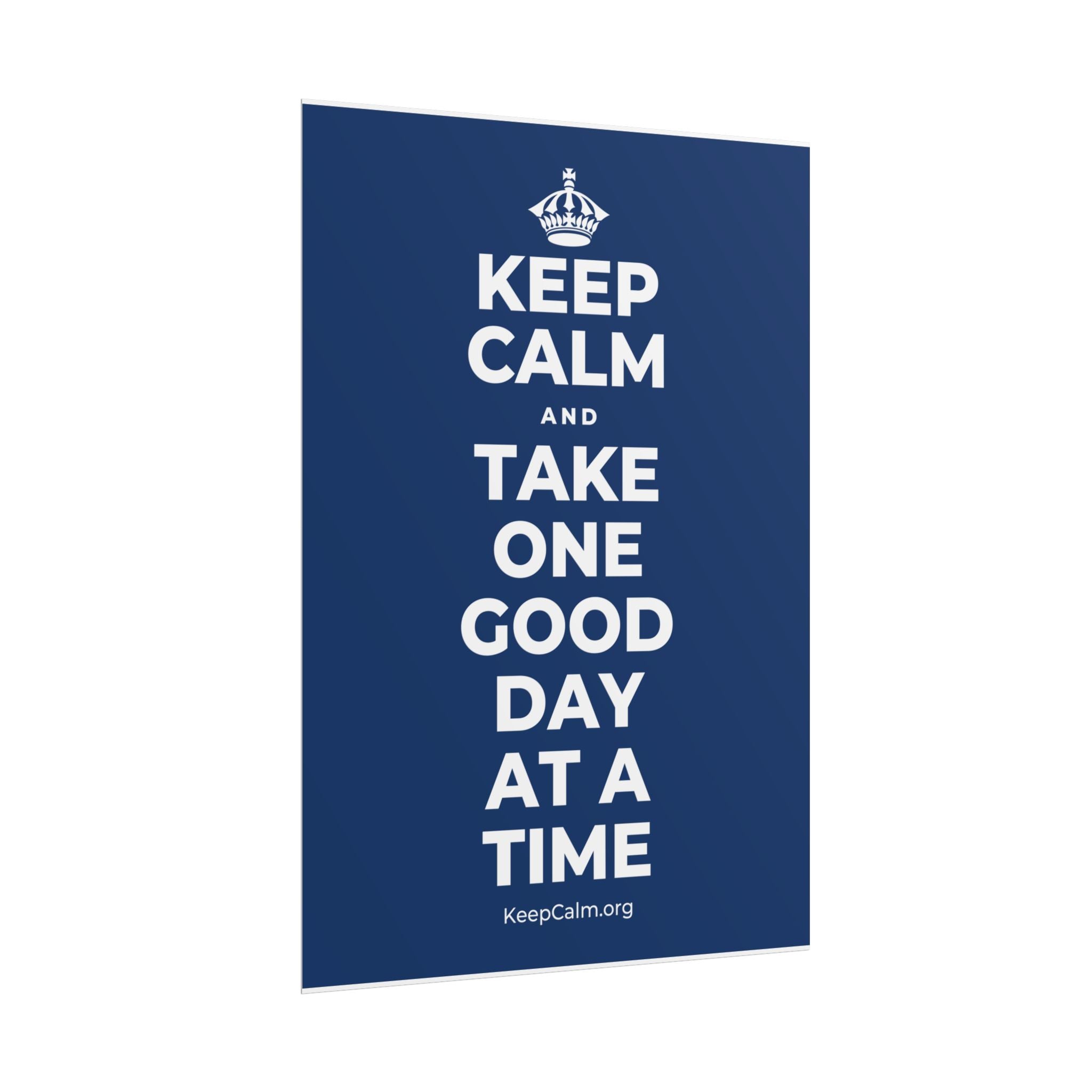 KEEP CALM AND TAKE ONE GOOD DAY AT A TIME Poster