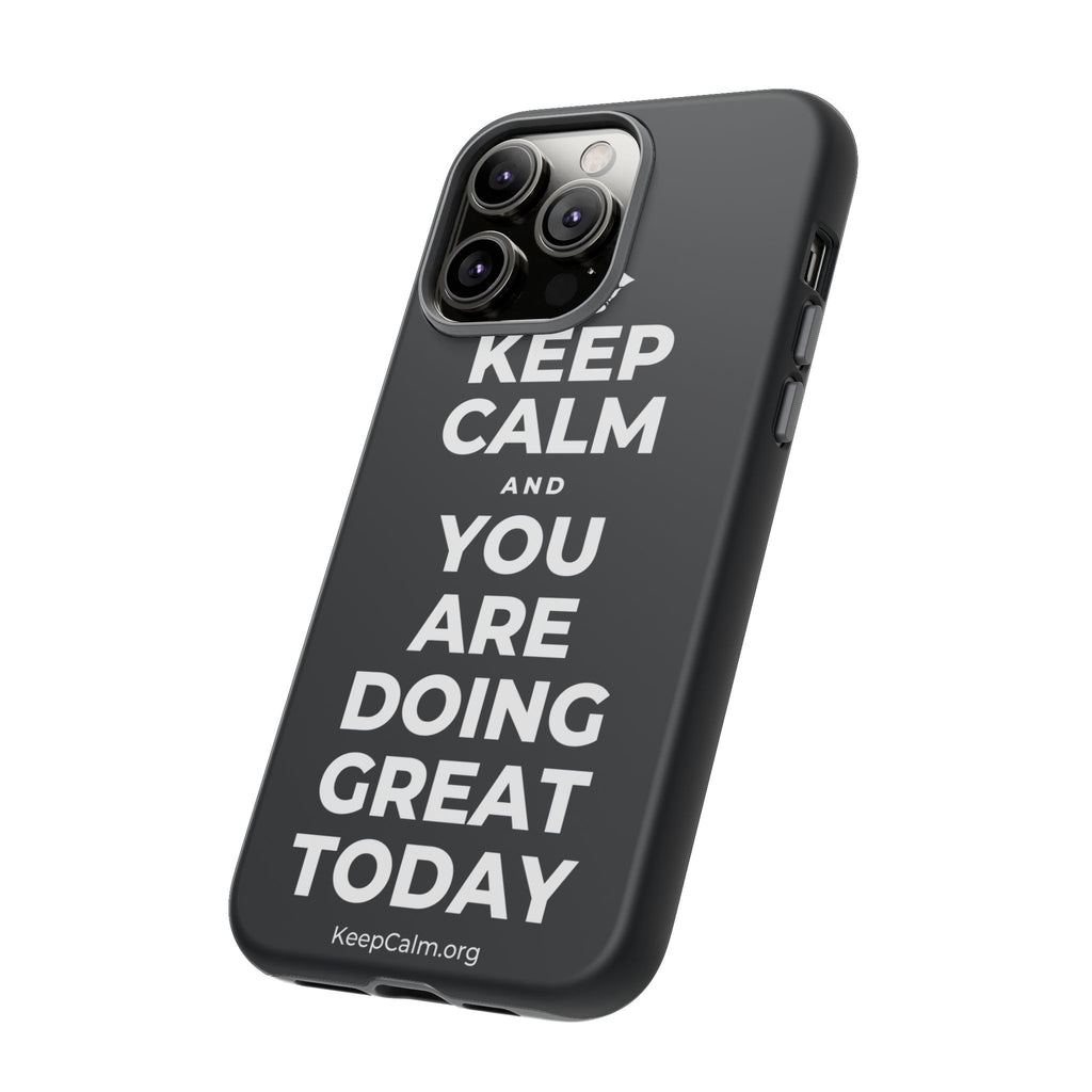 KEEP CALM AND YOU ARE DOING GREAT TODAY Phone Case (Dark)