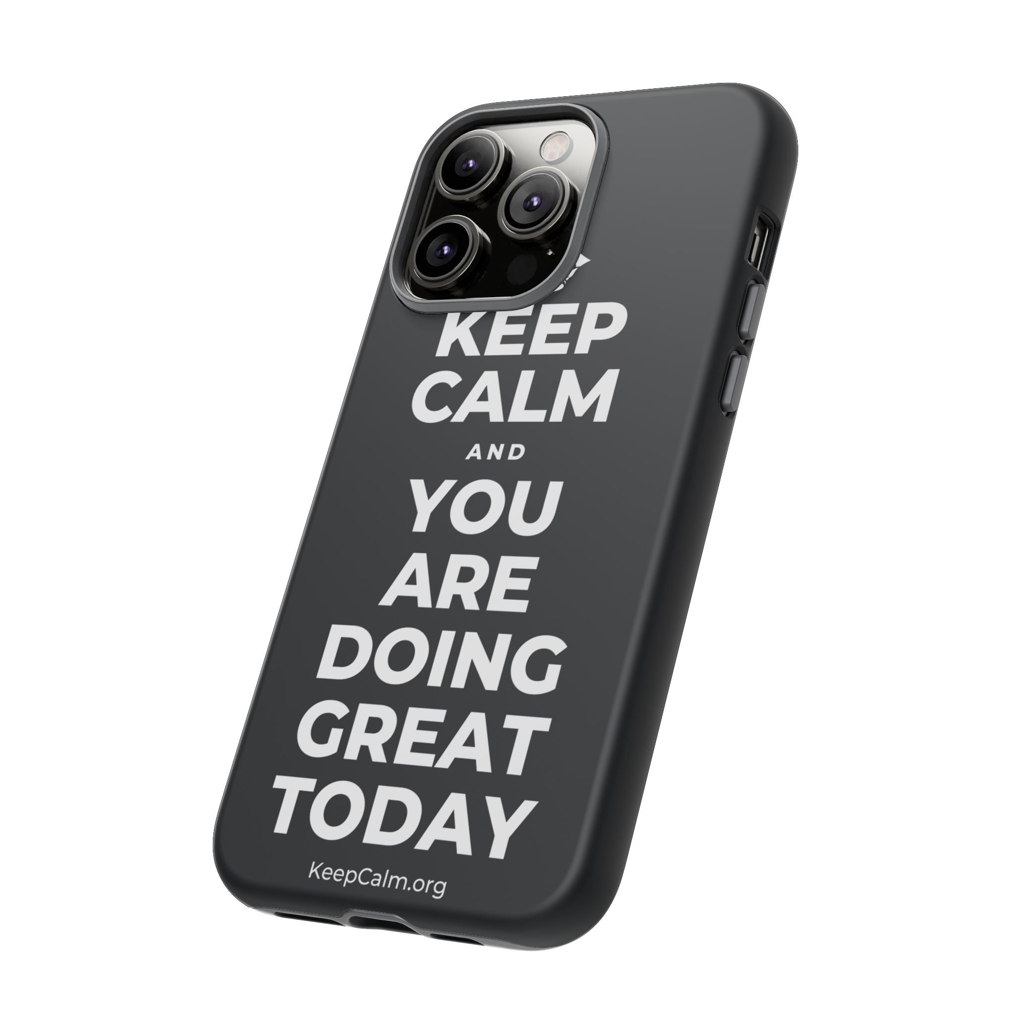 KEEP CALM AND YOU ARE DOING GREAT TODAY Phone Case (Dark)