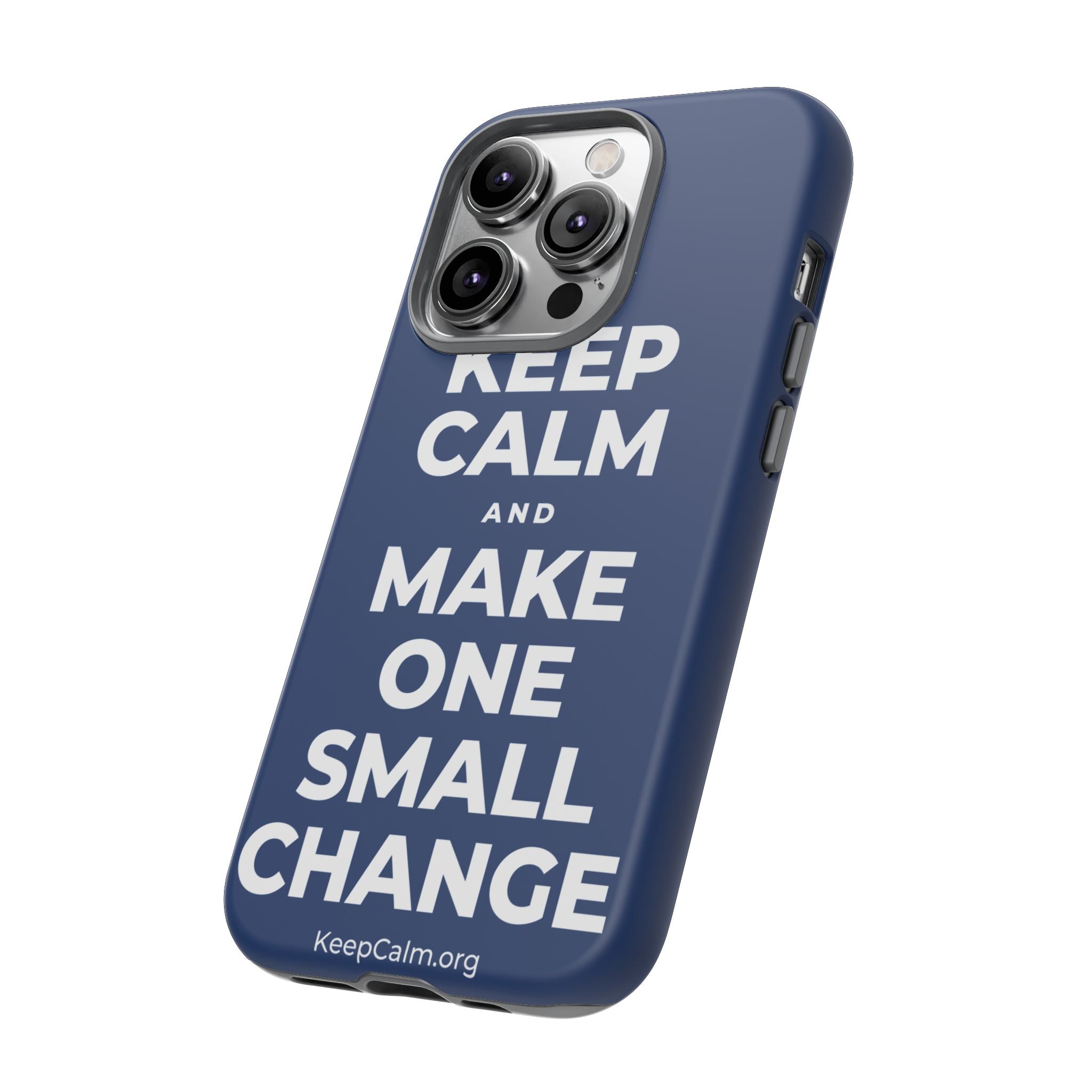 KEEP CALM AND MAKE ONE SMALL CHANGE Phone Case
