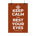 KEEP CALM AND REST YOUR EYES Satin Poster