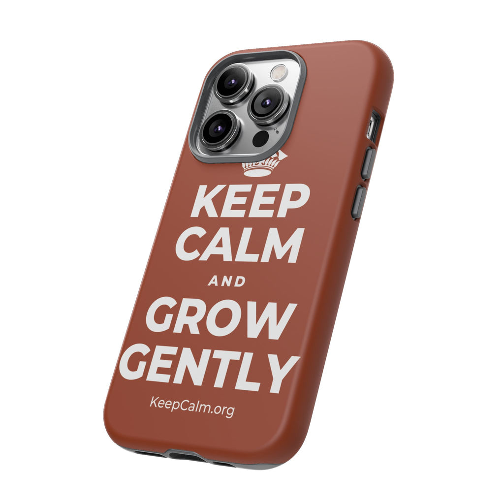 KEEP CALM AND GROW GENTLY Phone Case