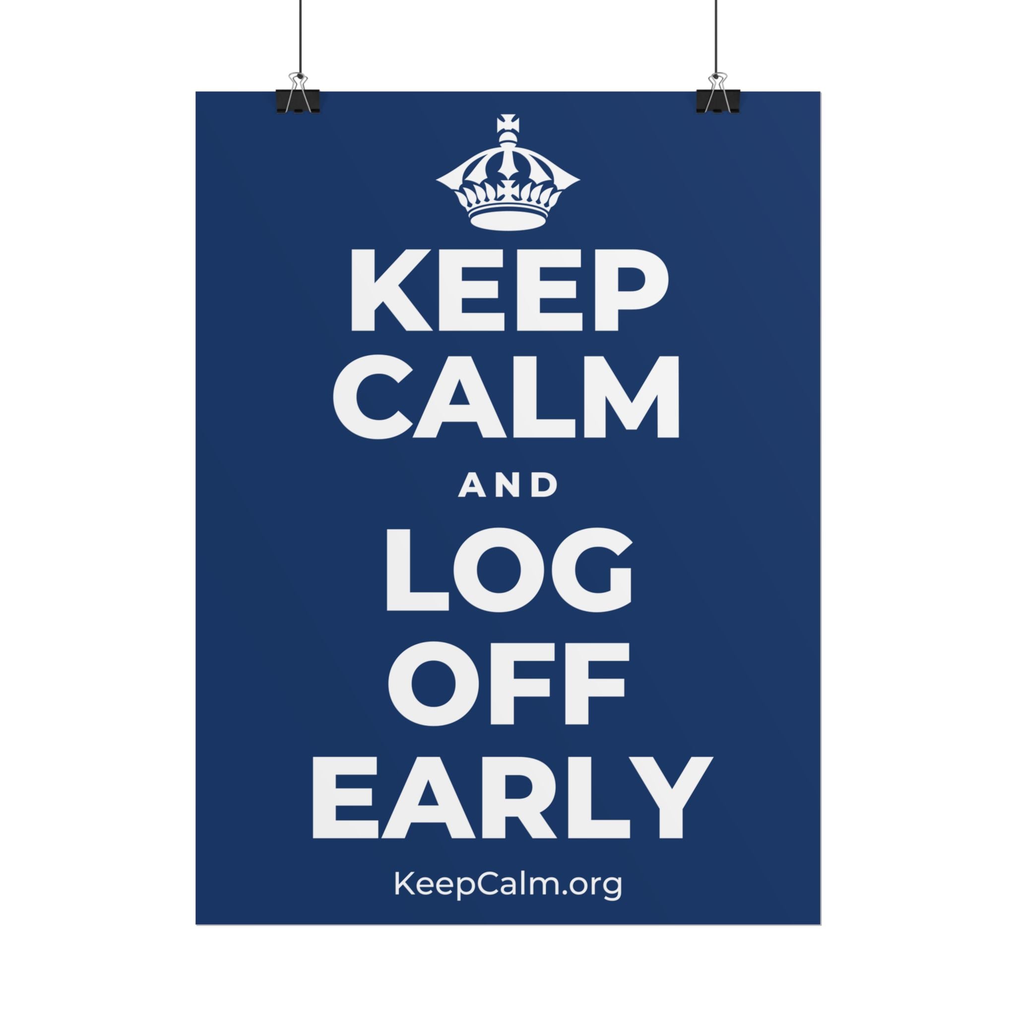 KEEP CALM AND LOG OFF EARLY Poster