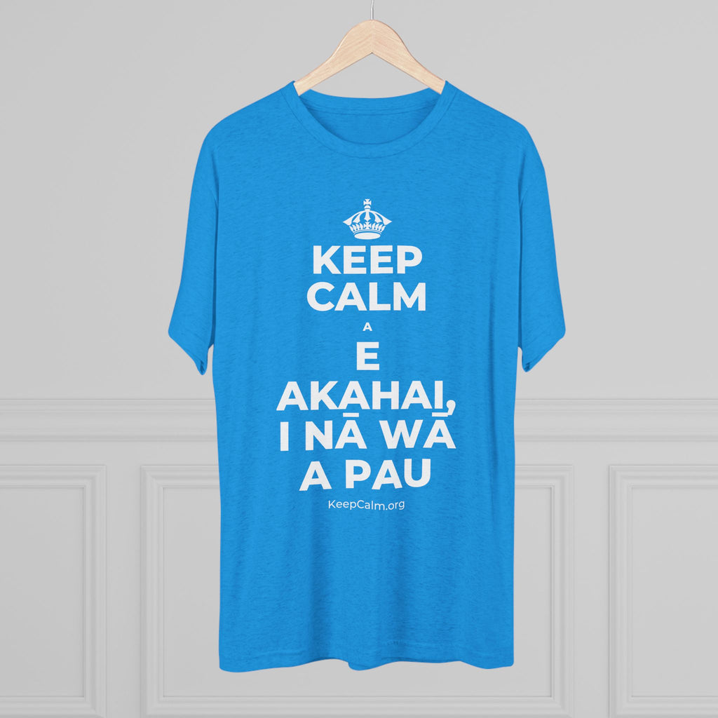 KEEP CALM A E AKAHAI, I NĀ WĀ A PAU Tri-Blend Tee