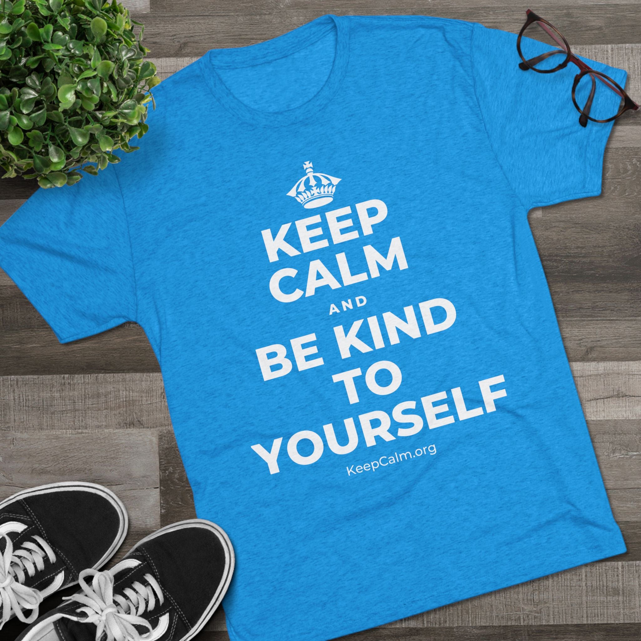KEEP CALM AND BE KIND TO YOURSELF Tri-Blend Tee