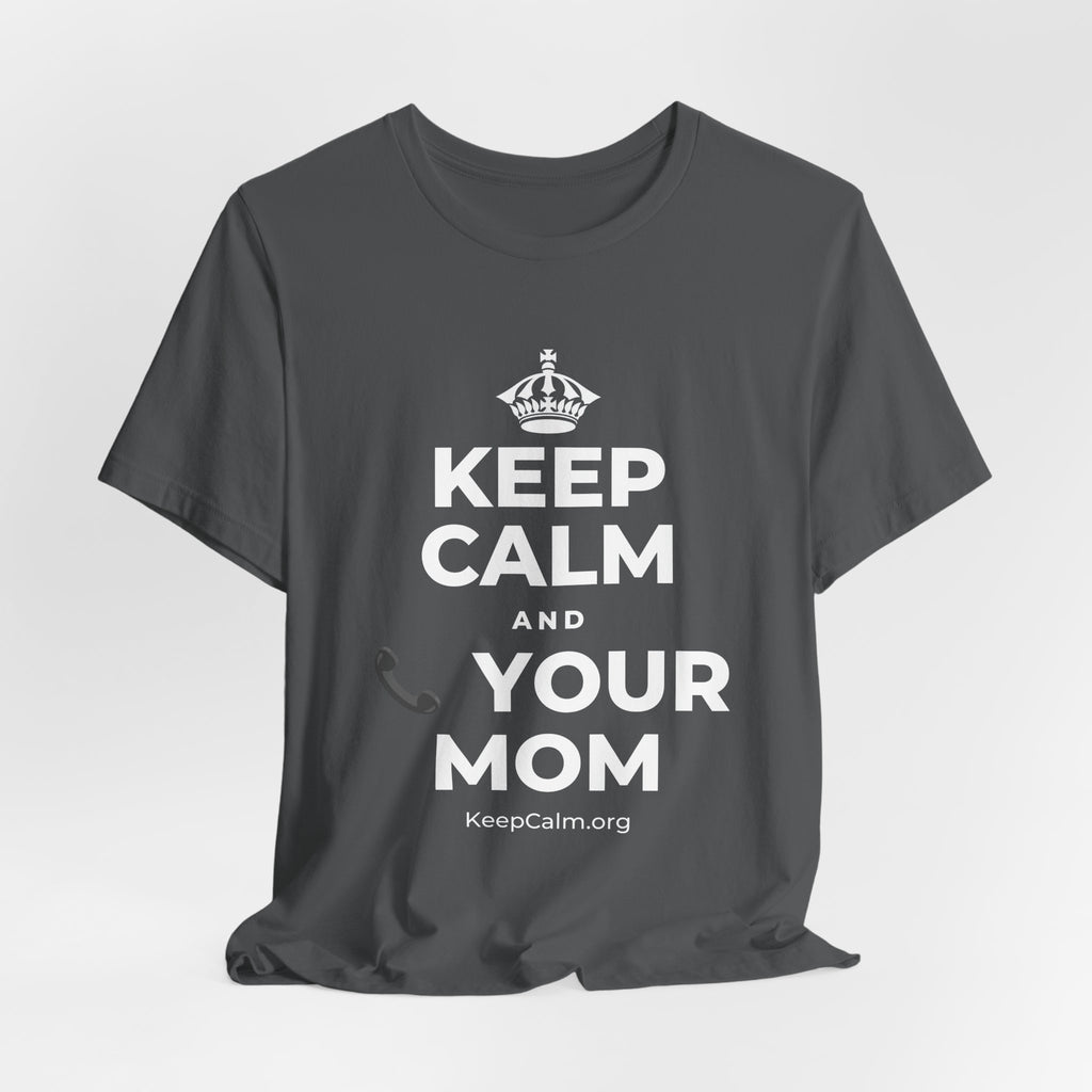 KEEP CALM AND 📞 YOUR MOM T-Shirt (White–Asphalt)