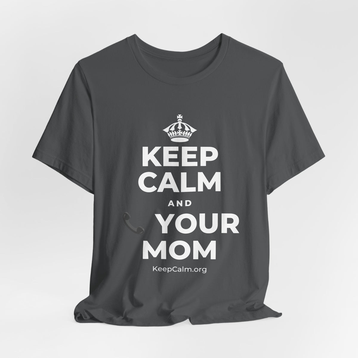 KEEP CALM AND 📞 YOUR MOM T-Shirt (White–Asphalt)