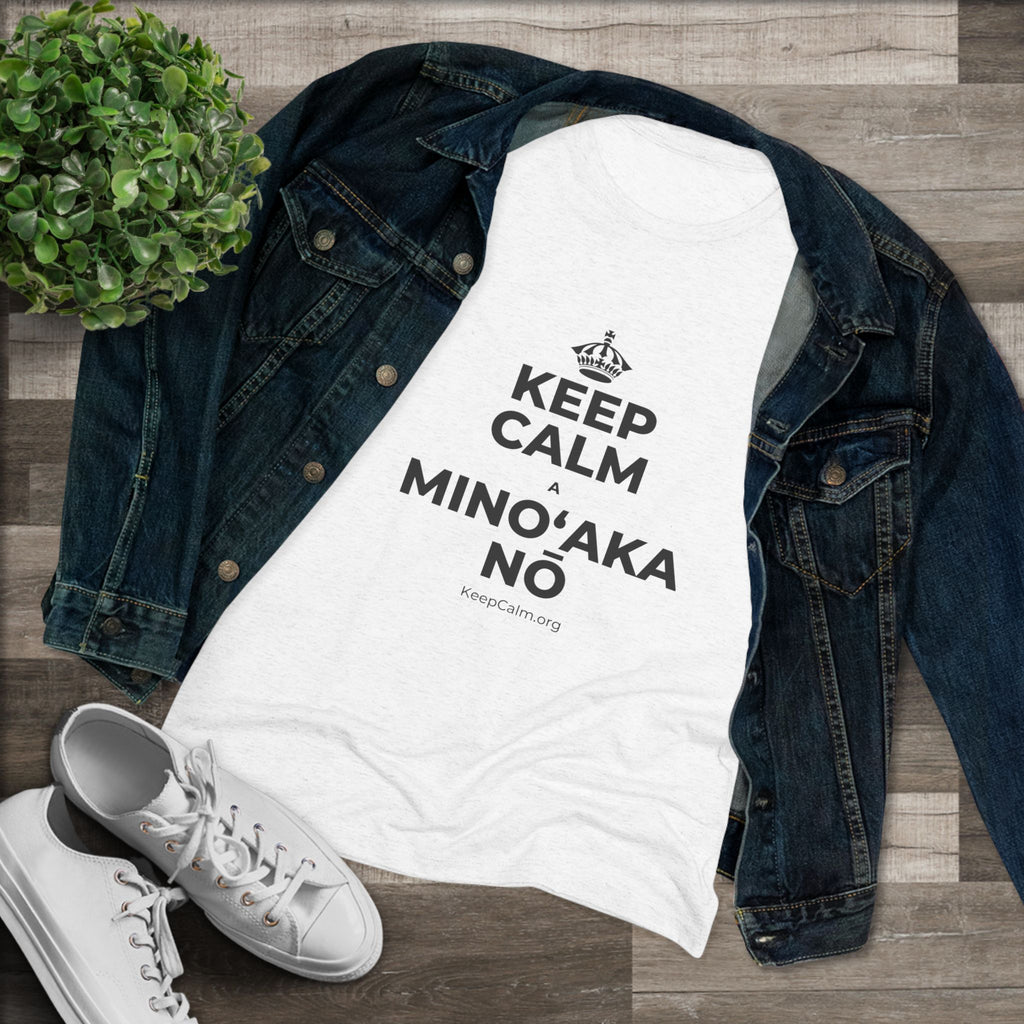 KEEP CALM A MINOʻAKA NŌ Women's Tri-Blend Tee
