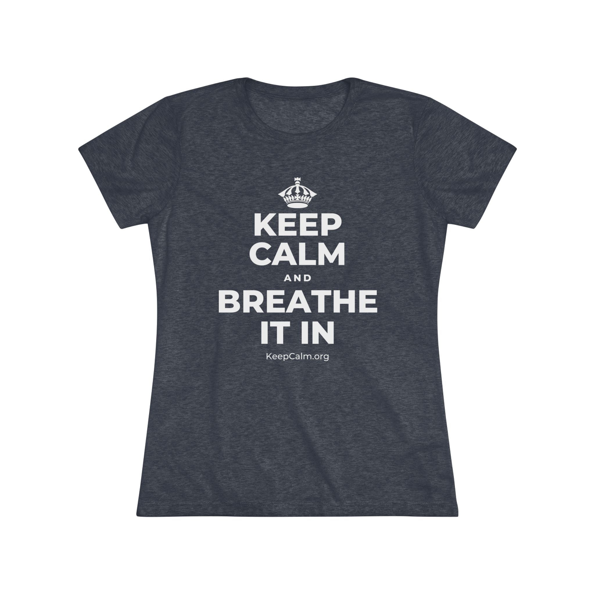KEEP CALM AND BREATHE IT IN Women's Tri-Blend Tee