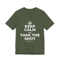 KEEP CALM AND TAKE THE SHOT T-Shirt (Military Green–Autumn)