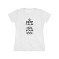 KEEP CALM AND HUG YOUR DOG Women's Tri-Blend Tee