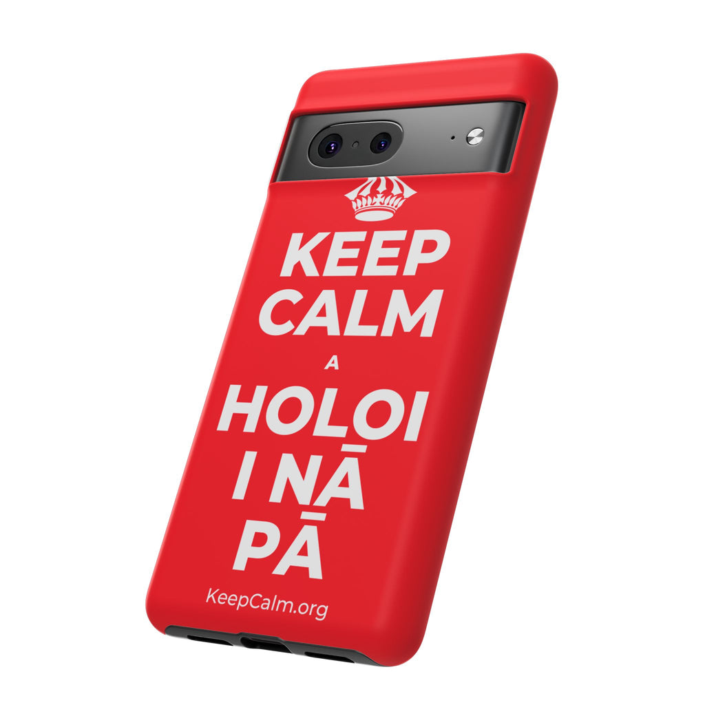 KEEP CALM A HOLOI I NĀ PĀ Phone Case