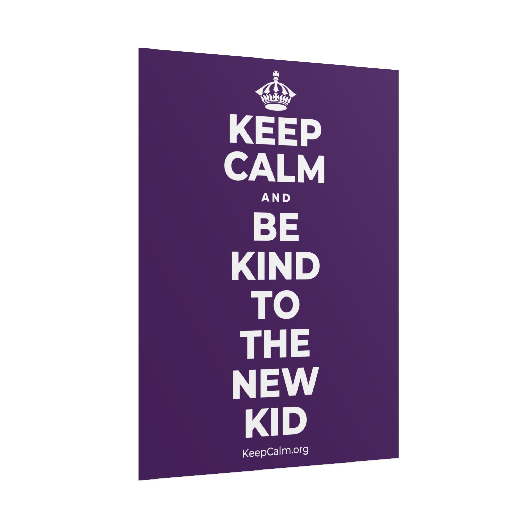 KEEP CALM AND BE KIND TO THE NEW KID Poster