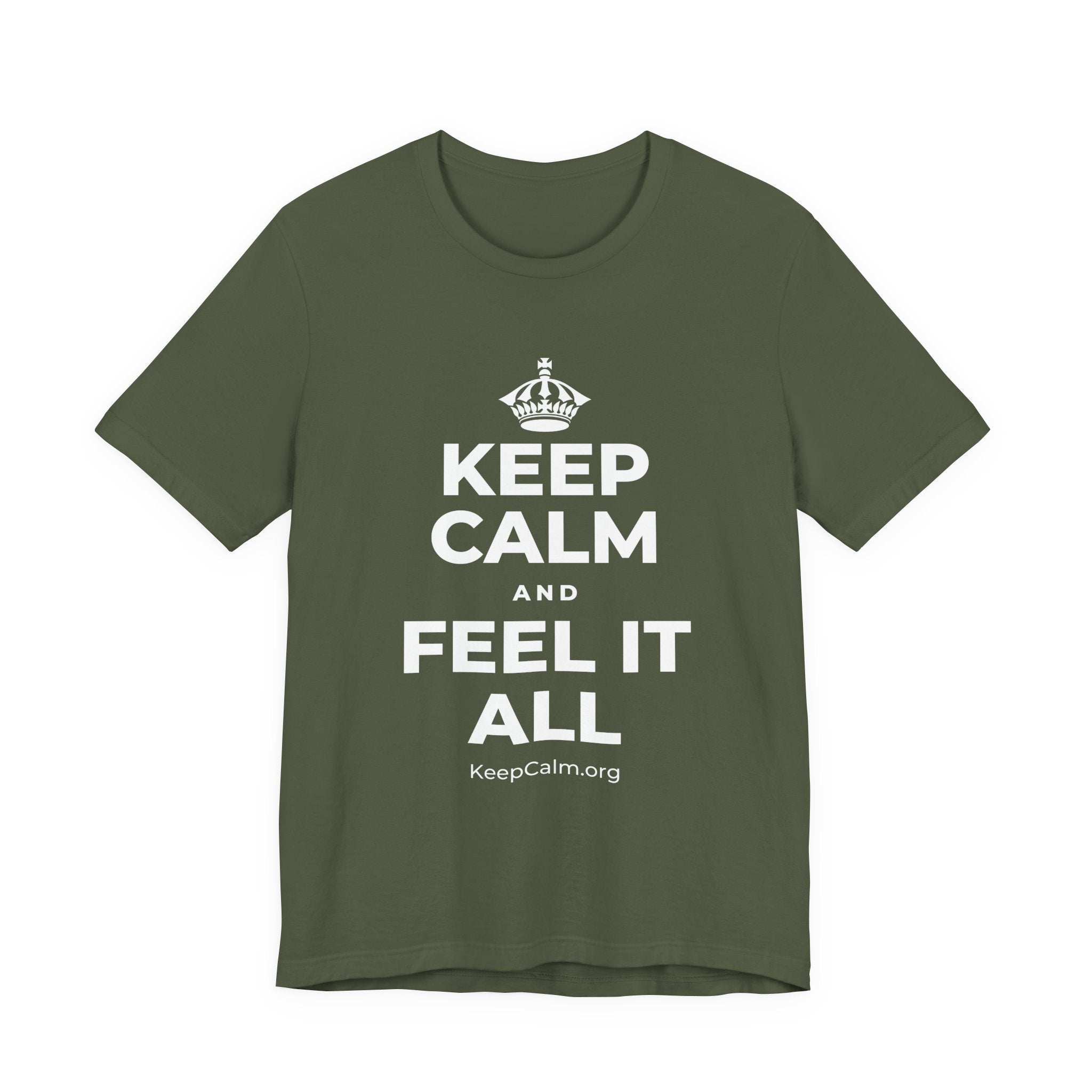 KEEP CALM AND FEEL IT ALL T-Shirt (Military Green–Autumn)