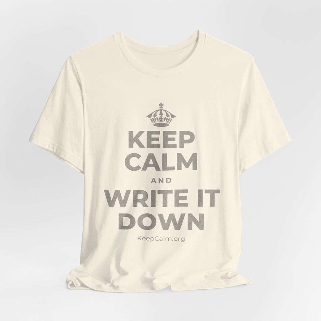 KEEP CALM AND WRITE IT DOWN T-Shirt (White–Asphalt)