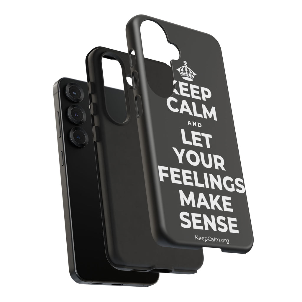 KEEP CALM AND LET YOUR FEELINGS MAKE SENSE Phone Case
