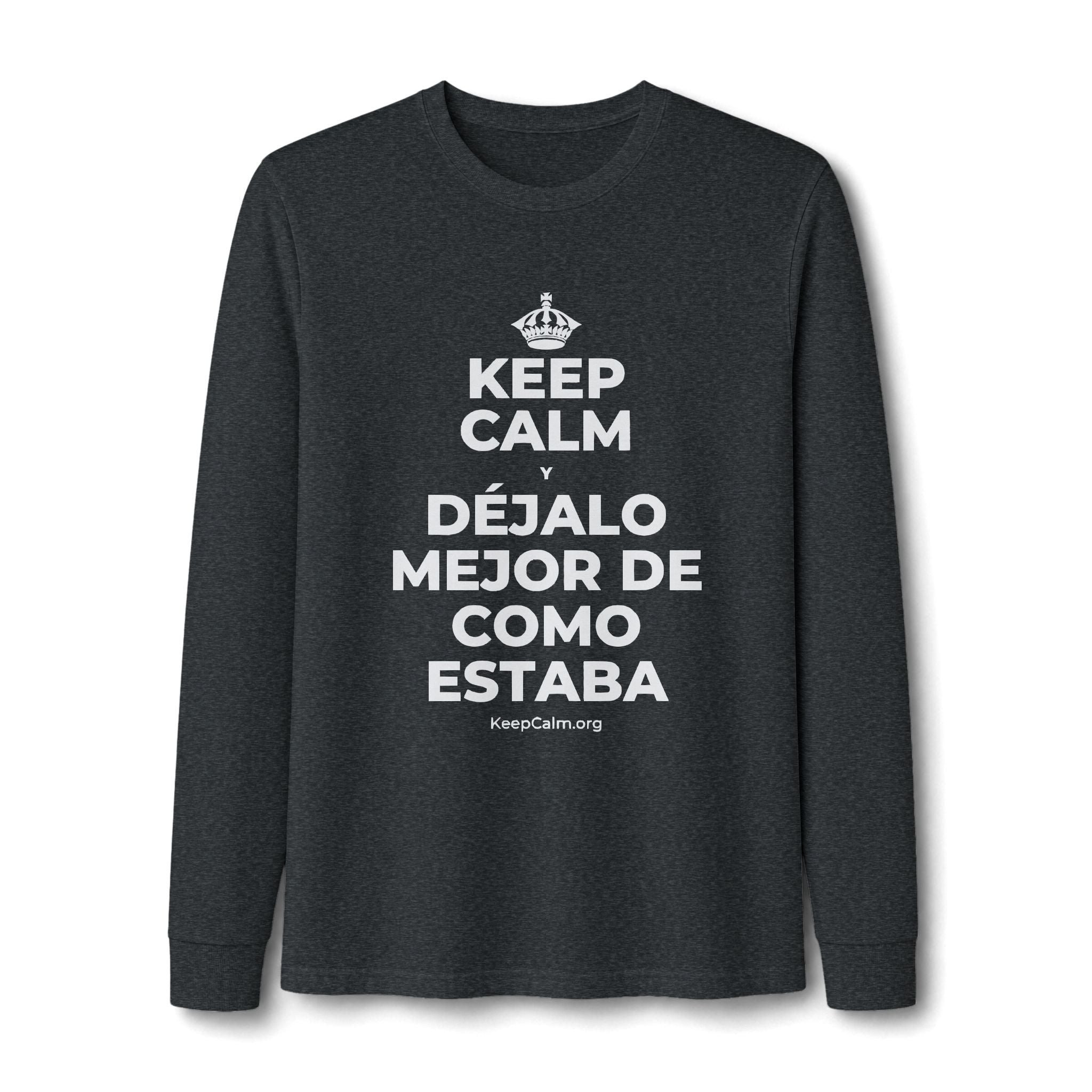 KEEP CALM Y DÉJALO MEJOR DE COMO ESTABA Long Sleeve Tee