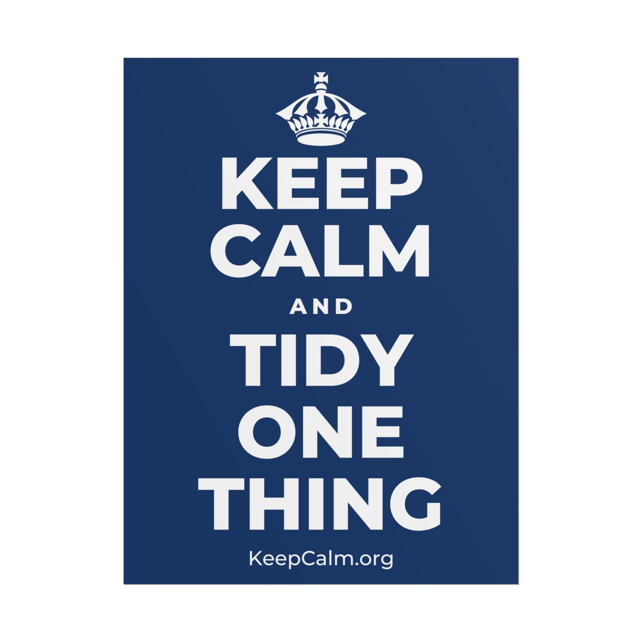 KEEP CALM AND TIDY ONE THING Poster