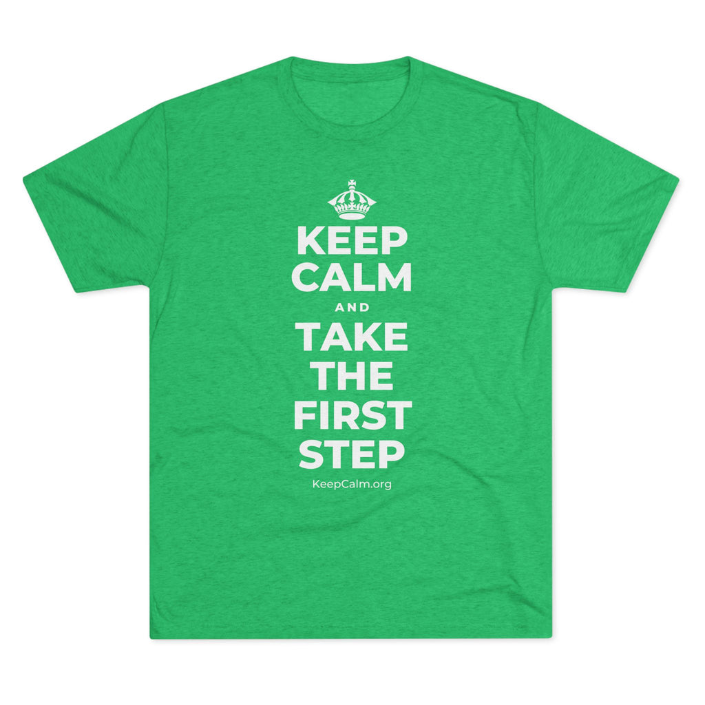 KEEP CALM AND TAKE THE FIRST STEP Tri-Blend Tee