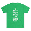 KEEP CALM AND TAKE THE FIRST STEP Tri-Blend Tee