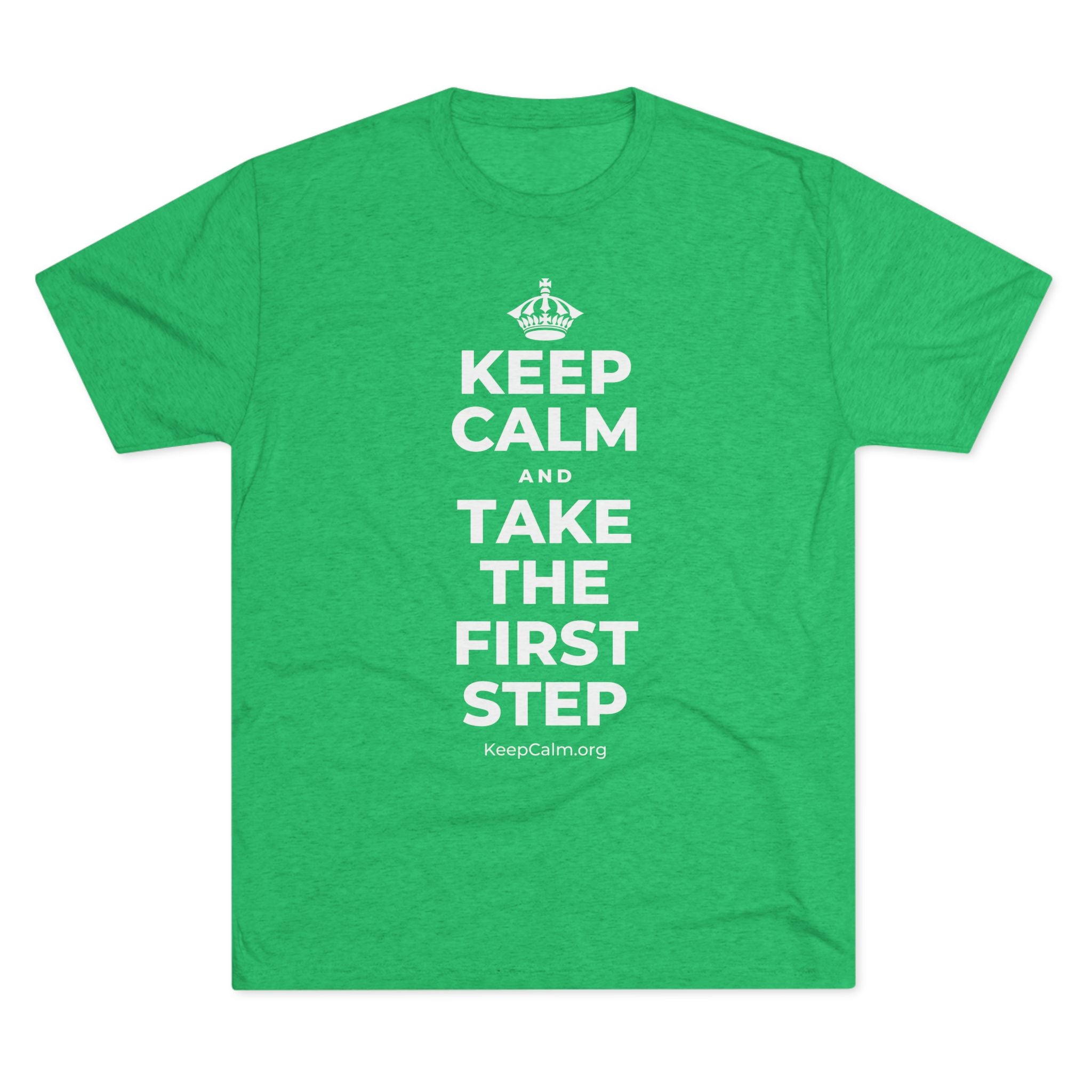 KEEP CALM AND TAKE THE FIRST STEP Tri-Blend Tee