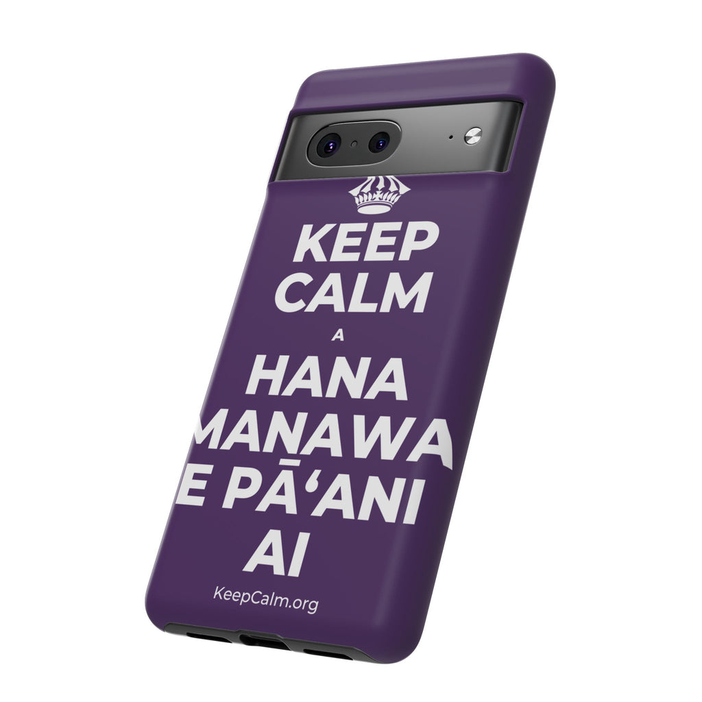KEEP CALM A HANA MANAWA E PĀʻANI AI Phone Case