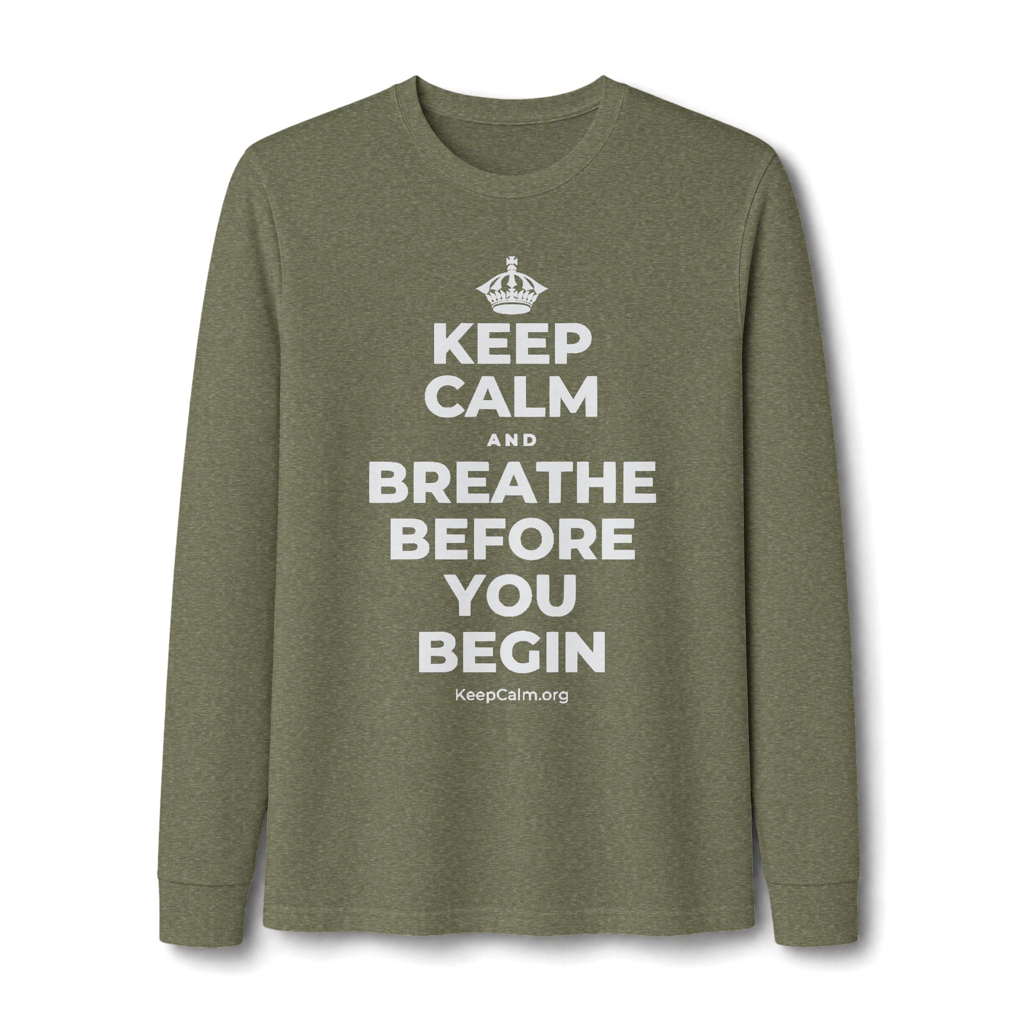 KEEP CALM AND BREATHE BEFORE YOU BEGIN Long Sleeve Tee