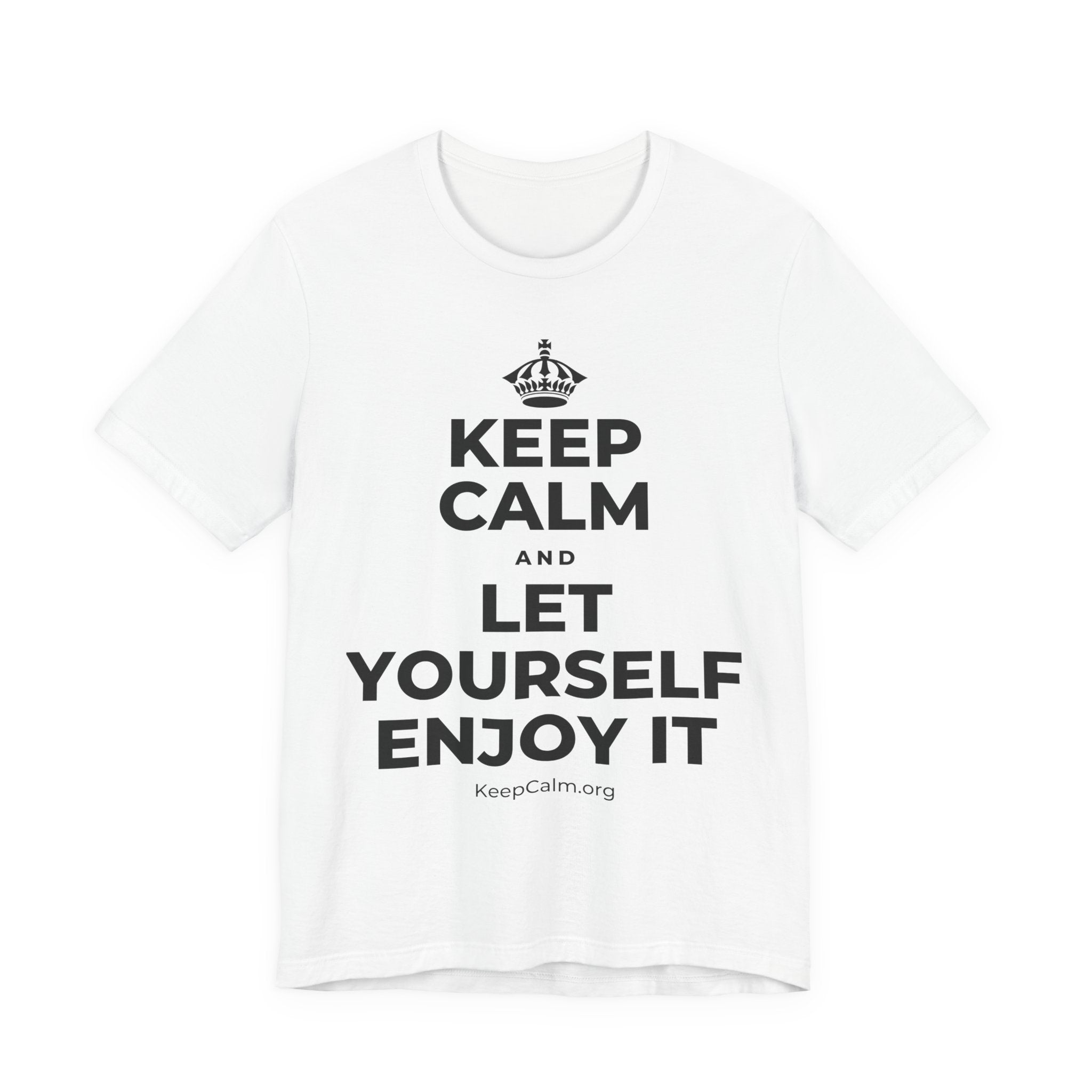KEEP CALM AND LET YOURSELF ENJOY IT T-Shirt (White–Asphalt)