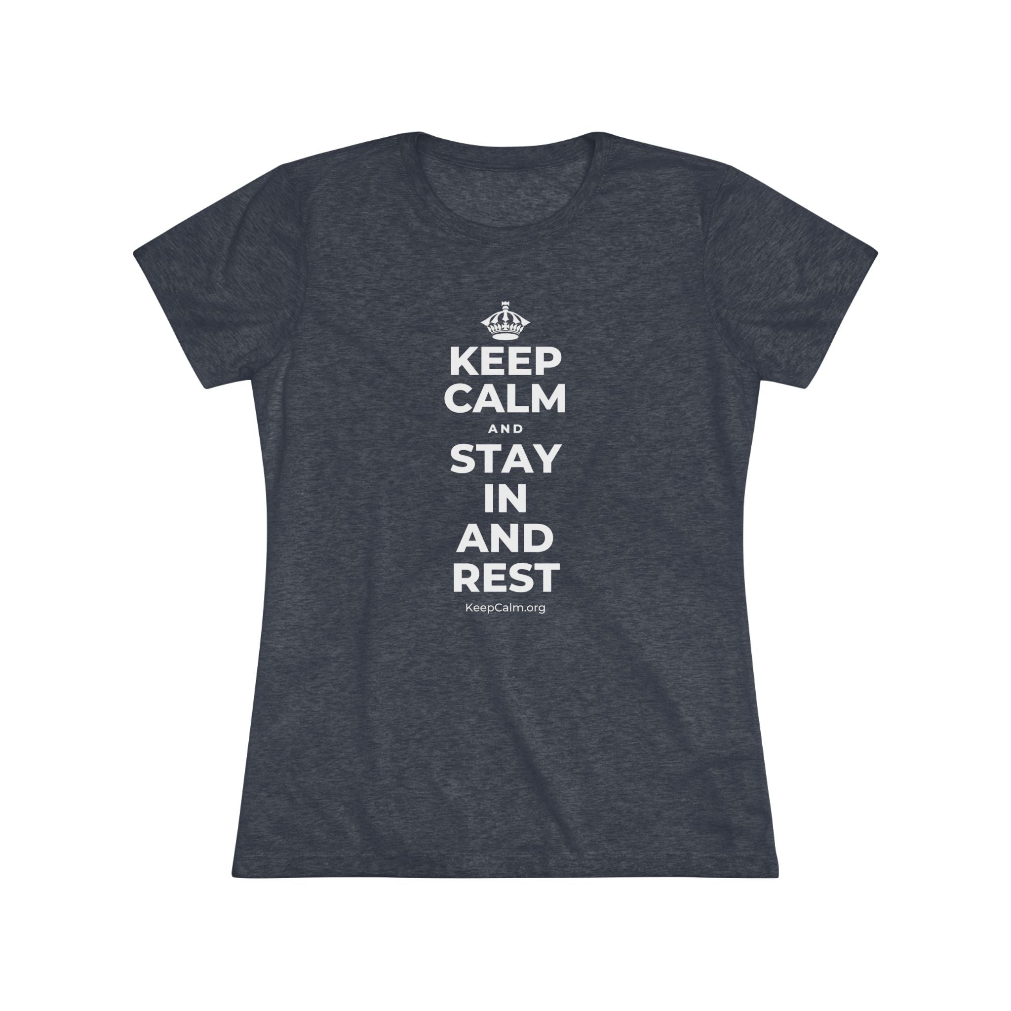 KEEP CALM AND STAY IN AND REST Women's Tri-Blend Tee