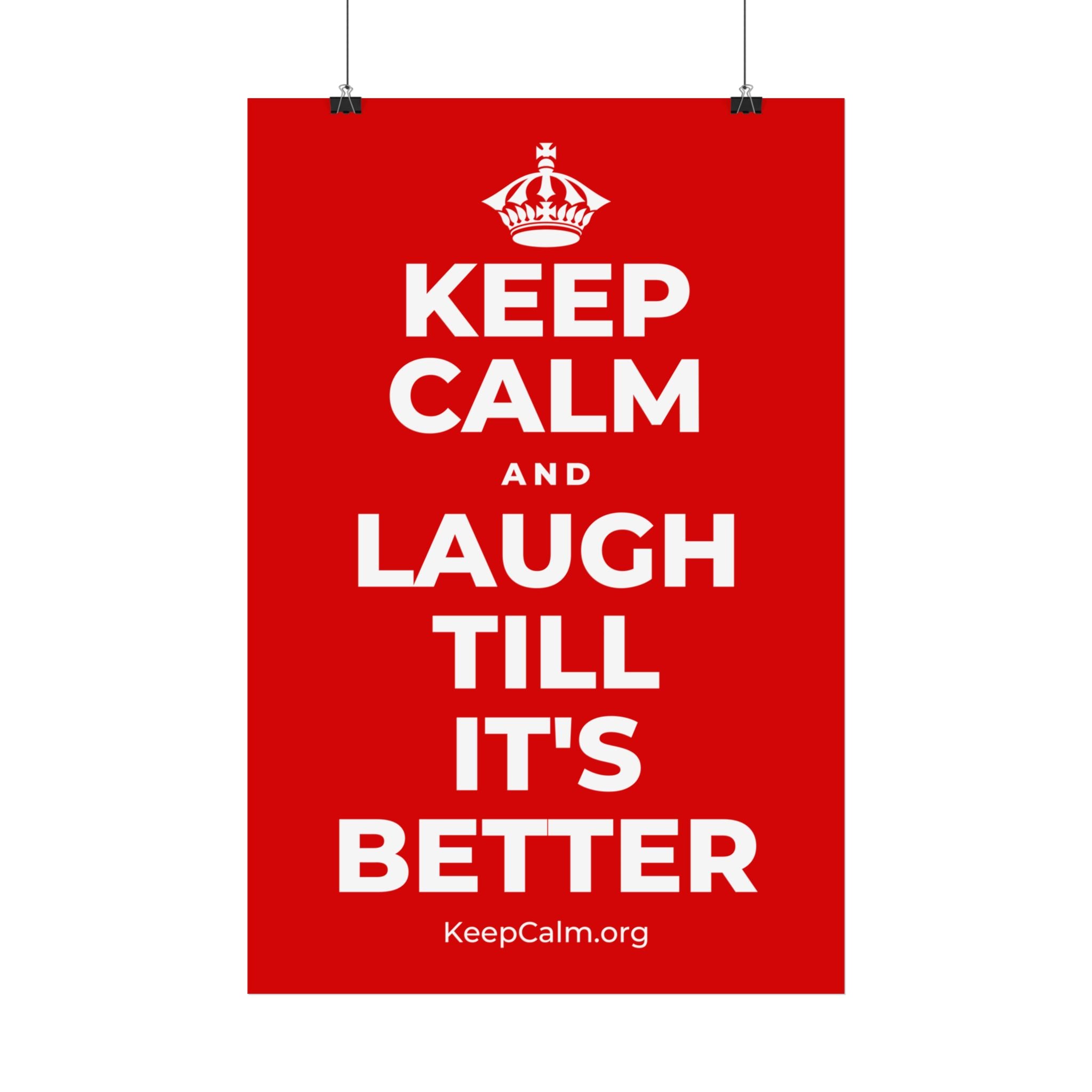 KEEP CALM AND LAUGH TILL IT'S BETTER Satin Poster