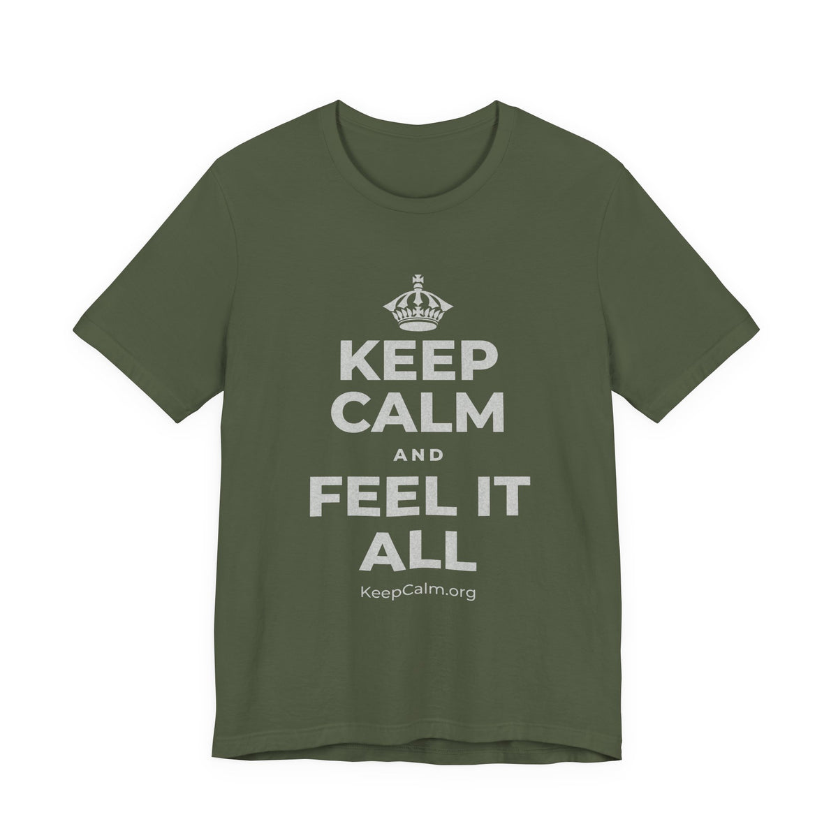 KEEP CALM AND FEEL IT ALL T-Shirt (Military Green–Autumn)