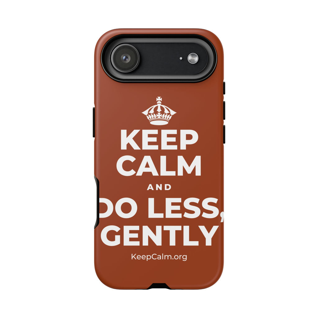 KEEP CALM AND DO LESS, GENTLY Phone Case