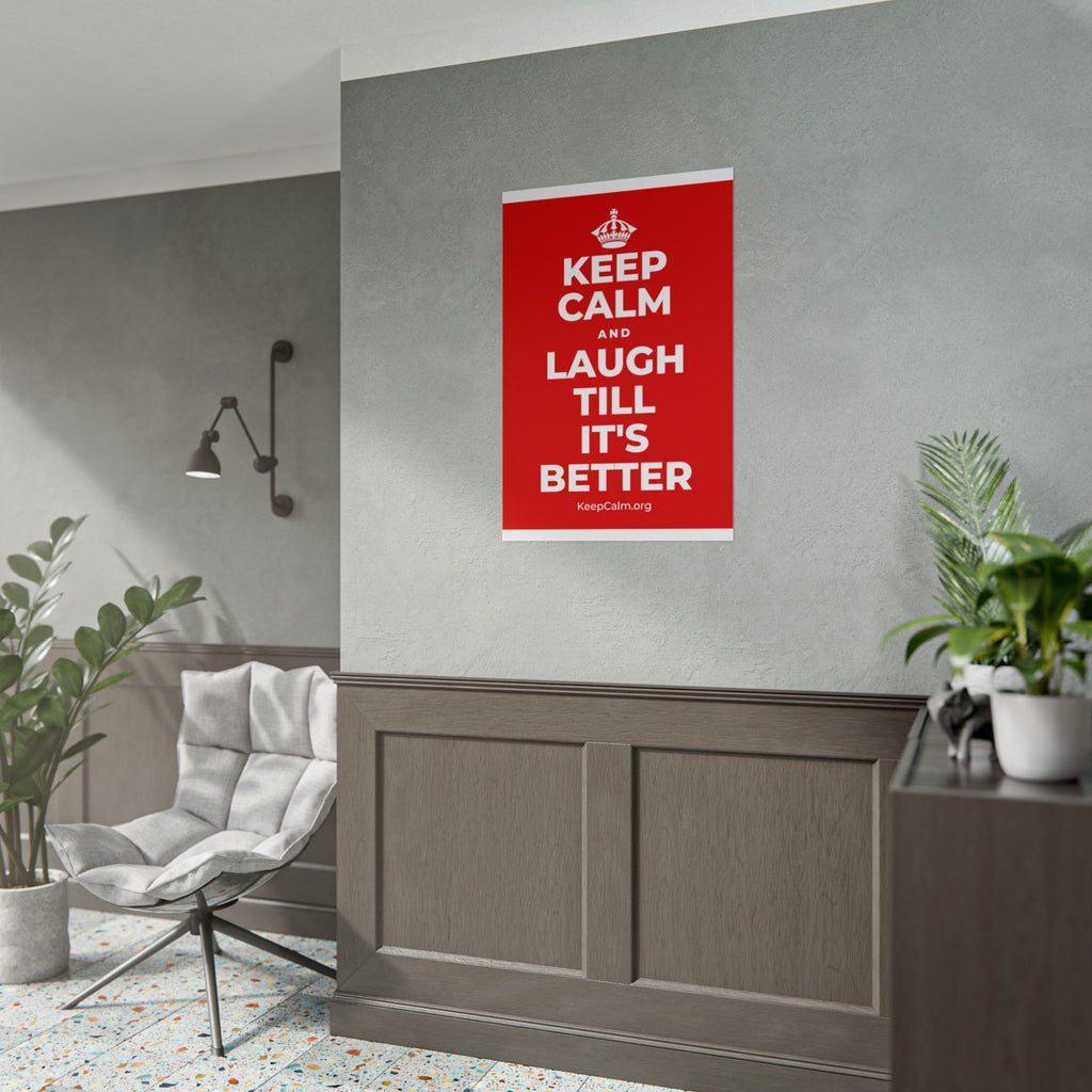 KEEP CALM AND LAUGH TILL IT'S BETTER Poster