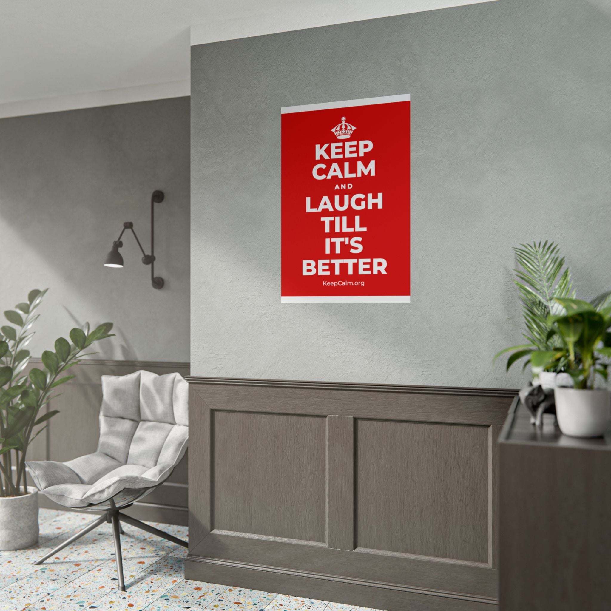 KEEP CALM AND LAUGH TILL IT'S BETTER Poster