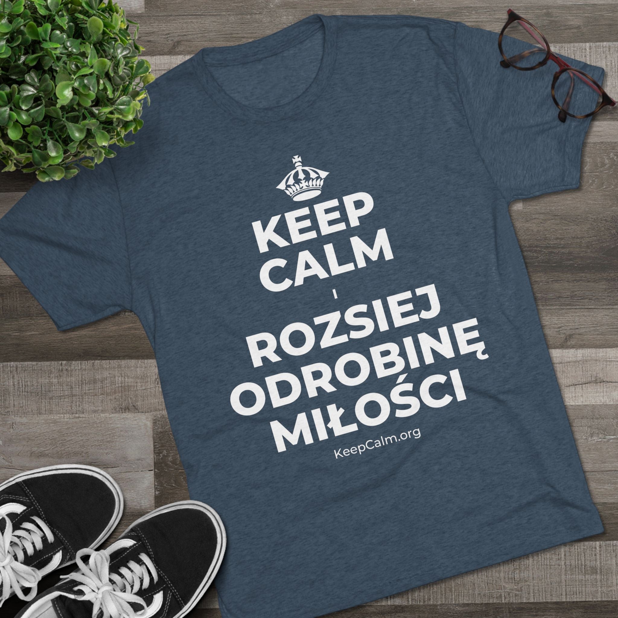 KEEP CALM I ROZSIEJ ODROBINĘ MIŁOŚCI Tri-Blend Tee