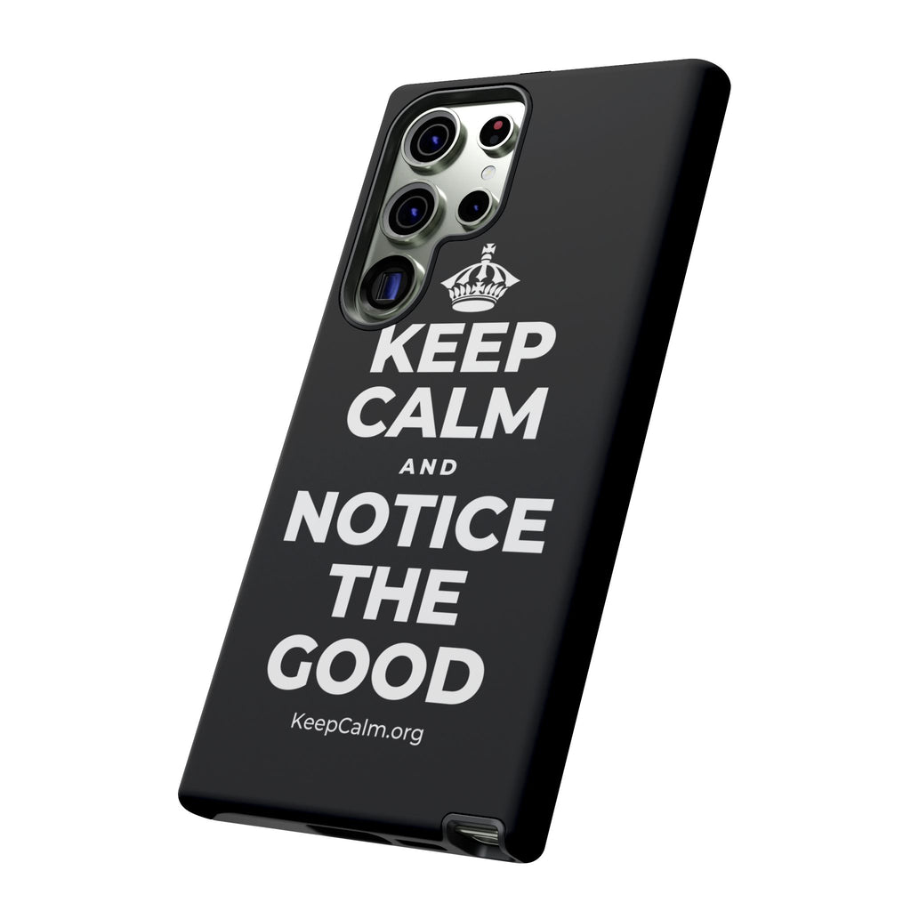 KEEP CALM AND NOTICE THE GOOD Phone Case