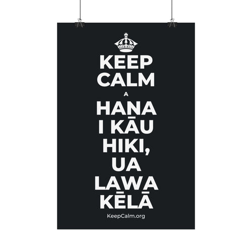 KEEP CALM A HANA I KĀU HIKI, UA LAWA KĒLĀ Satin Poster (Dark)