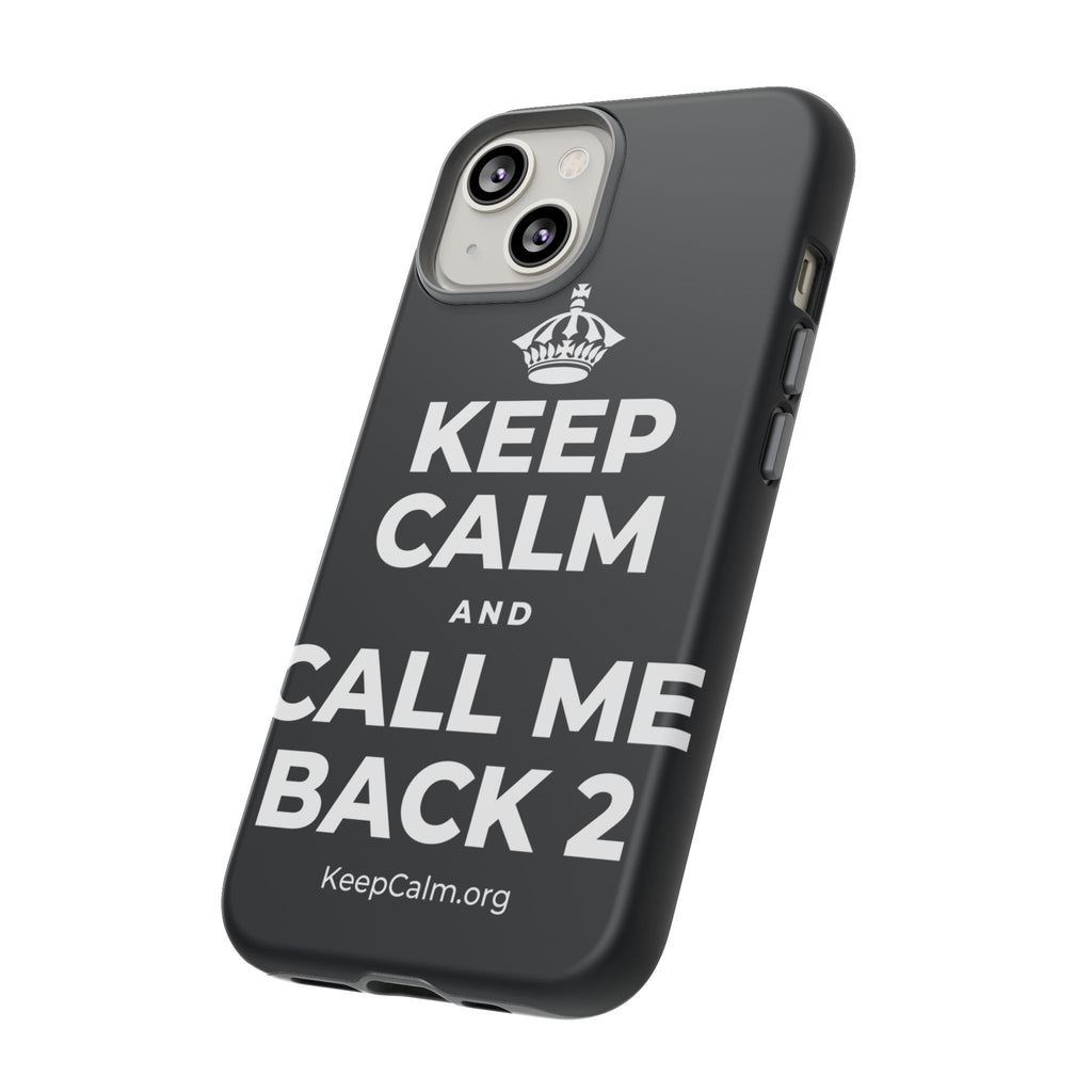 KEEP CALM AND CALL ME BACK 2 Phone Case (Dark)