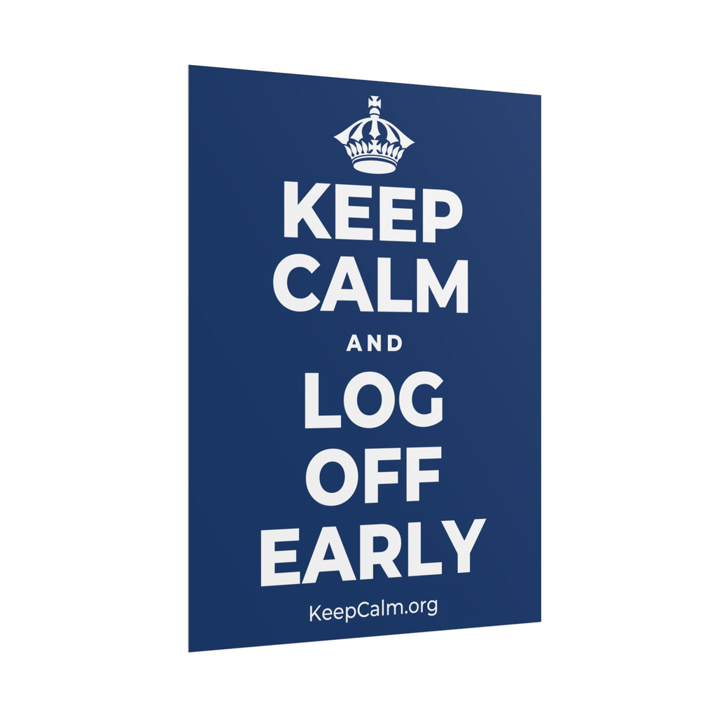 KEEP CALM AND LOG OFF EARLY Poster
