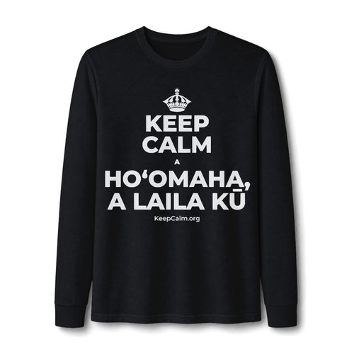 KEEP CALM A HOʻOMAHA, A LAILA KŪ Long Sleeve Tee