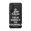 KEEP CALM AND TALK KINDLY TO YOURSELF Phone Case (Dark)