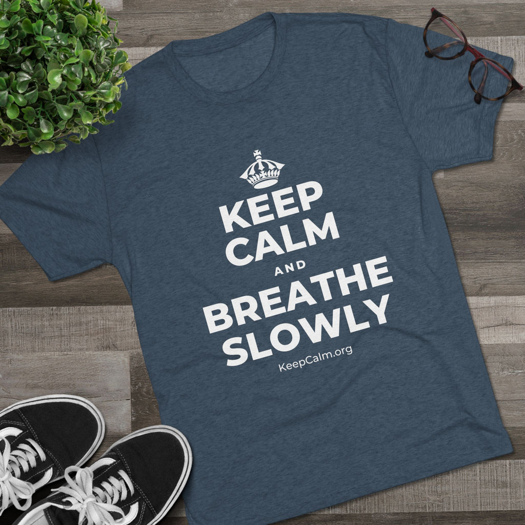 KEEP CALM AND BREATHE SLOWLY Tri-Blend Tee