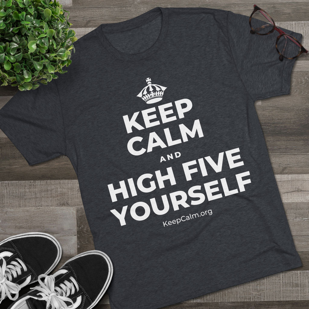KEEP CALM AND HIGH FIVE YOURSELF Tri-Blend Tee