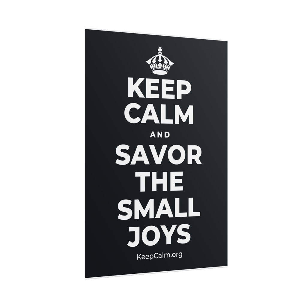 KEEP CALM AND SAVOR THE SMALL JOYS Poster (Dark)
